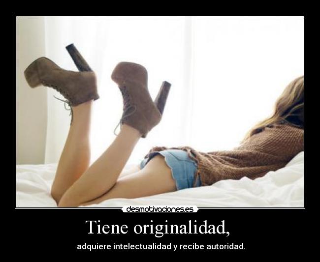 Tiene originalidad, -