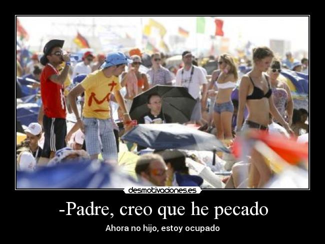 -Padre, creo que he pecado - Ahora no hijo, estoy ocupado