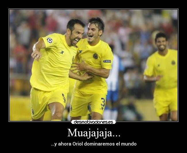 Muajajaja... - ...y ahora Oriol dominaremos el mundo