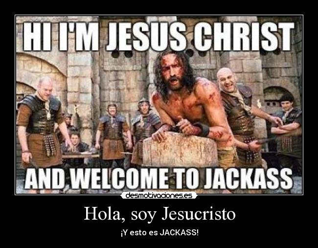 Hola, soy Jesucristo - ¡Y esto es JACKASS!