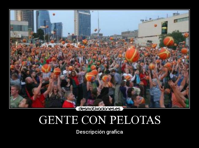 GENTE CON PELOTAS - Descripción grafica
