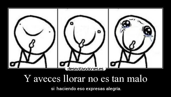 Y aveces llorar no es tan malo - 