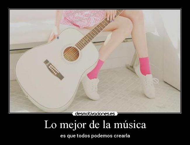 Lo mejor de la música - es que todos podemos crearla