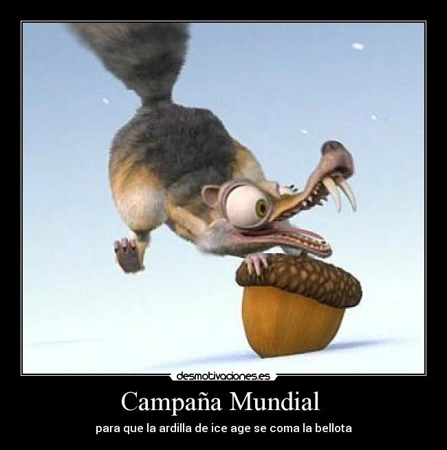 Campaña Mundial - para que la ardilla de ice age se coma la bellota