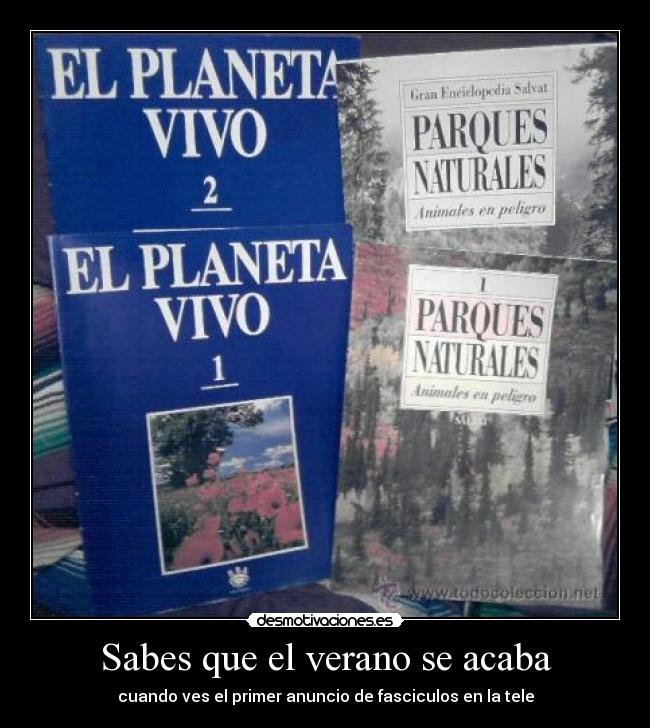 Sabes que el verano se acaba - cuando ves el primer anuncio de fasciculos en la tele