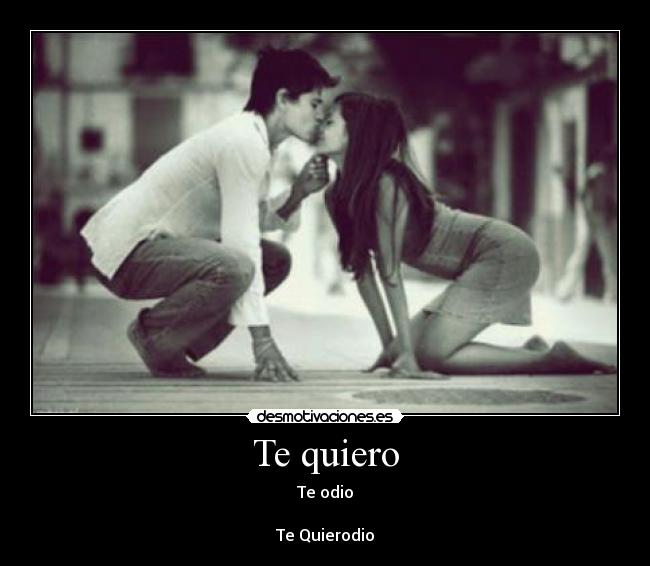 Te quiero - Te odio

Te Quierodio