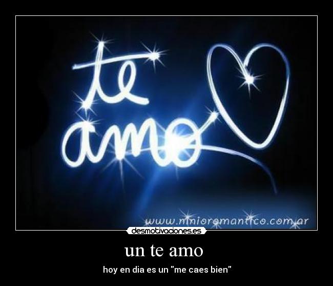 un te amo - hoy en dia es un me caes bien