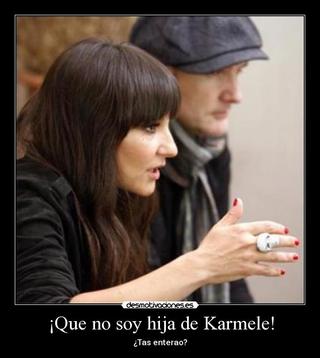 ¡Que no soy hija de Karmele! -
