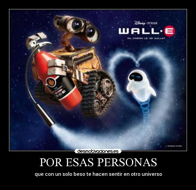 POR ESAS PERSONAS - que con un solo beso te hacen sentir en otro universo