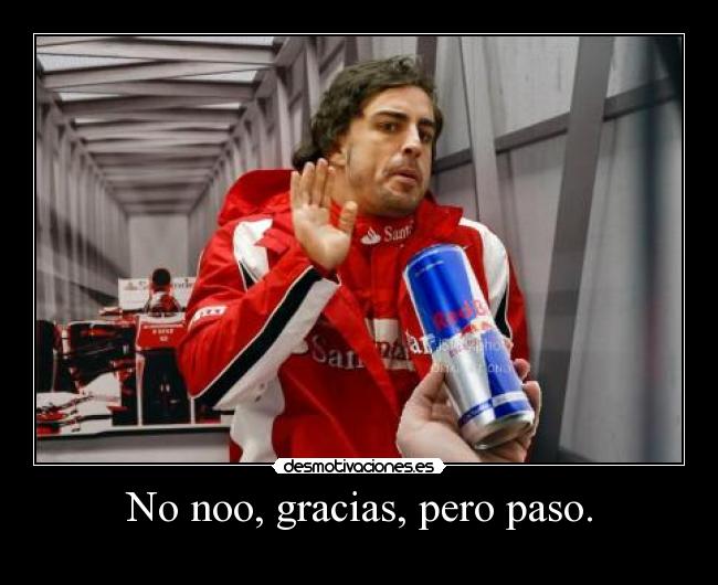 No noo, gracias, pero paso. - 