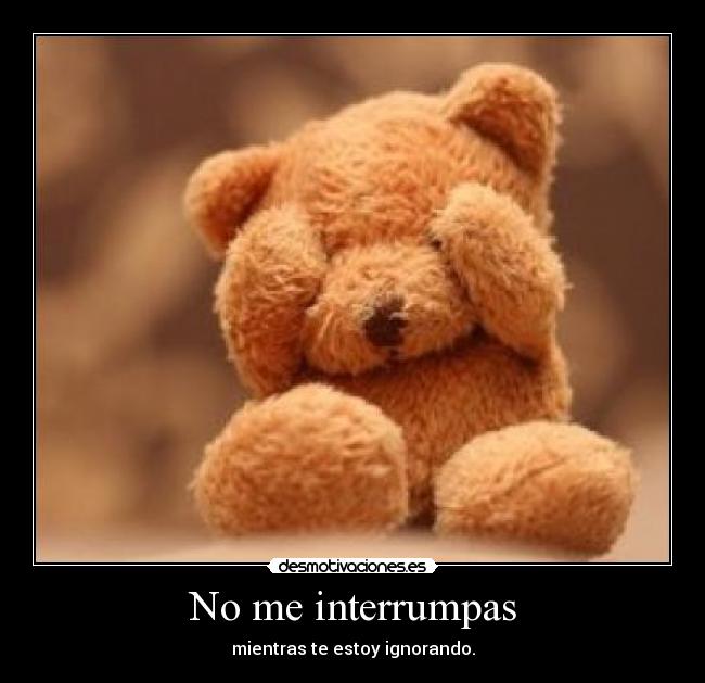 No me interrumpas - 