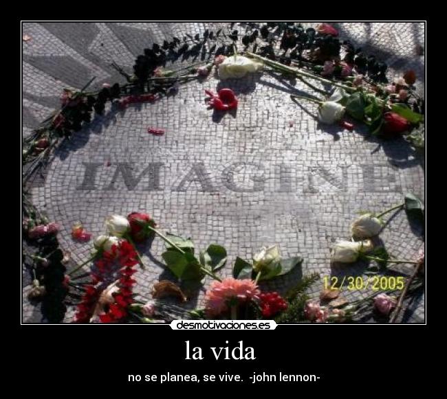 la vida - no se planea, se vive. -john lennon-