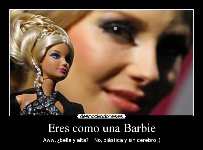 Eres como una Barbie -