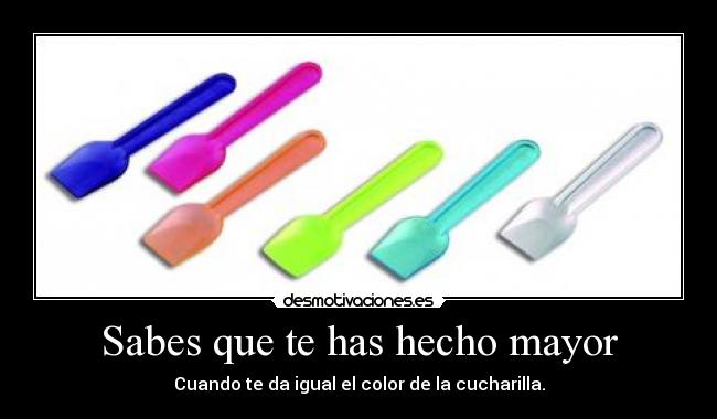 Sabes que te has hecho mayor -