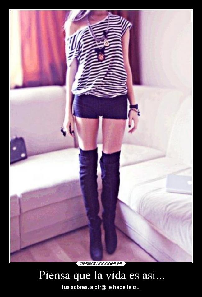 Piensa que la vida es asi... - tus sobras, a otr@ le hace feliz...