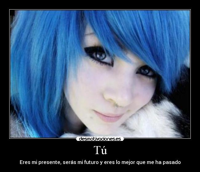 Tú - Eres mi presente, serás mi futuro y eres lo mejor que me ha pasado