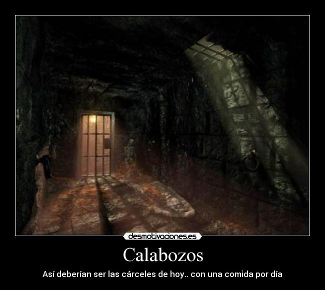Calabozos - Así deberían ser las cárceles de hoy.. con una comida por día