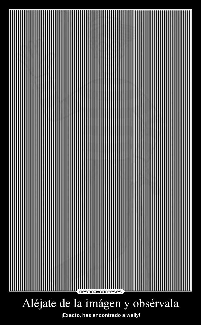 Aléjate de la imágen y obsérvala - ¡Exacto, has encontrado a wally!
