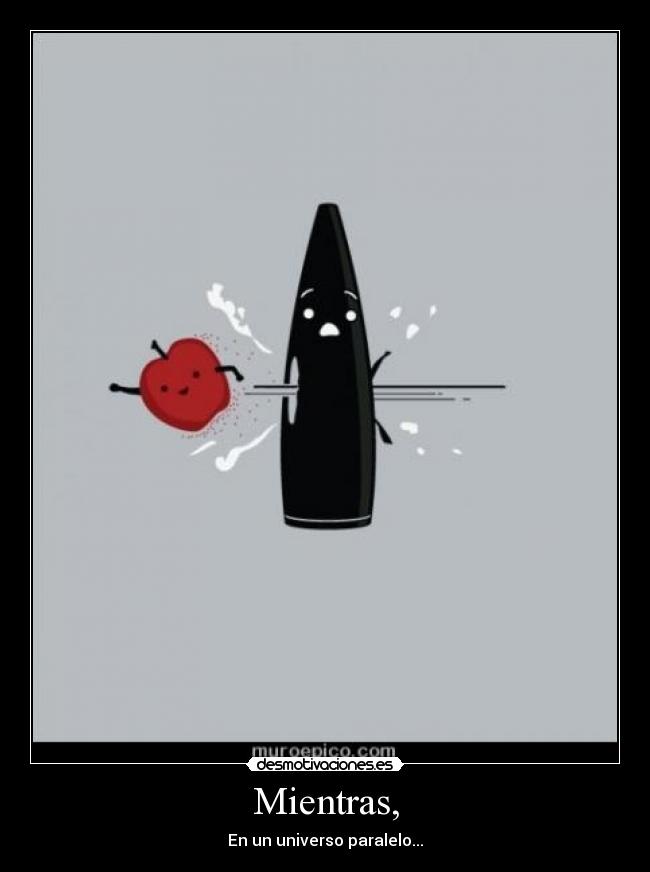 Mientras, - En un universo paralelo...