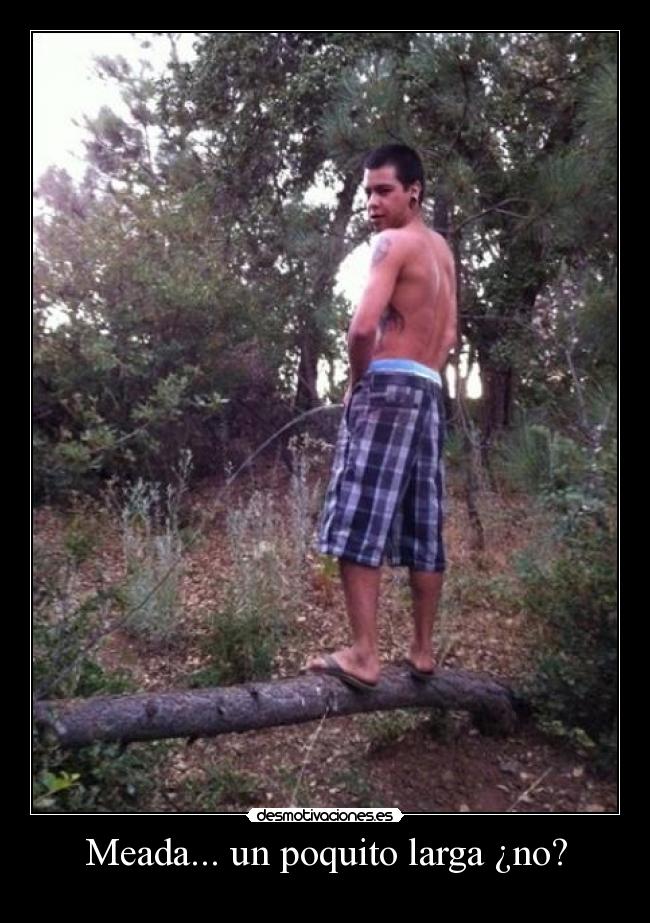 Meada... un poquito larga ¿no? -