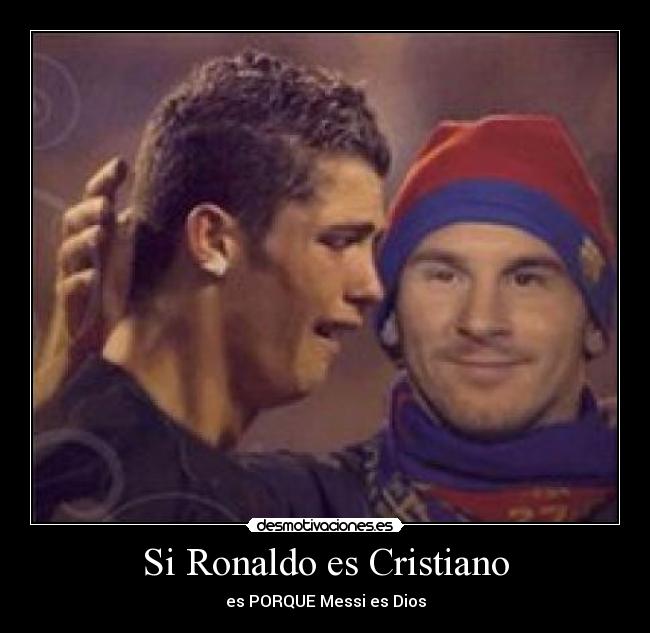 Si Ronaldo es Cristiano - es PORQUE Messi es Dios