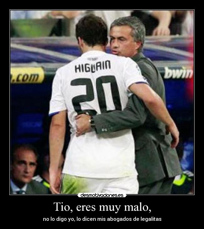 Tio, eres muy malo, -