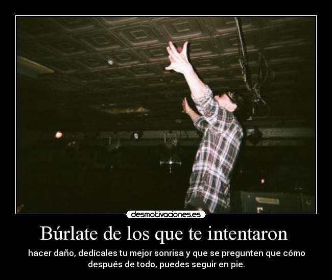 Búrlate de los que te intentaron -