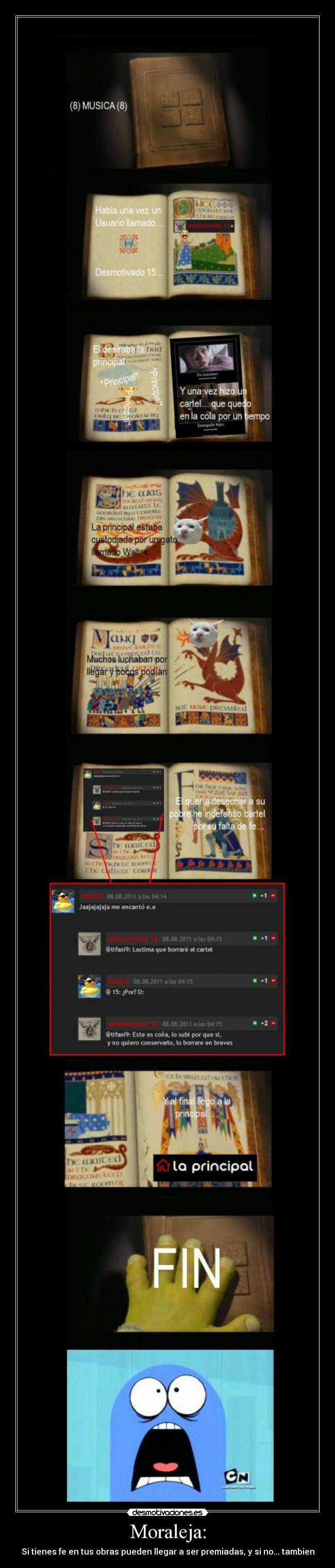 Moraleja: - Si tienes fe en tus obras pueden llegar a ser premiadas, y si no... tambien