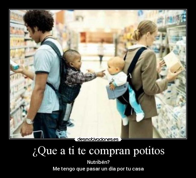 ¿Que a ti te compran potitos - 