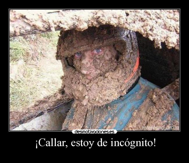 ¡Callar, estoy de incógnito! - 