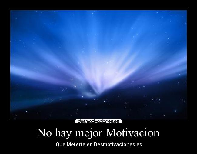 No hay mejor Motivacion -