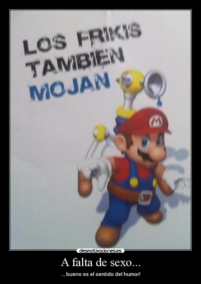 A falta de sexo... -