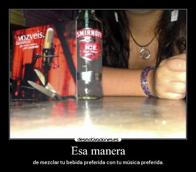 Esa manera - de mezclar tu bebida preferida con tu música preferida.