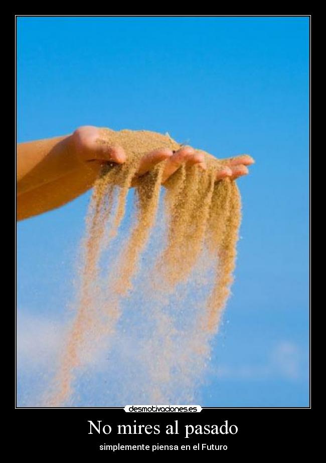 No mires al pasado - simplemente piensa en el Futuro