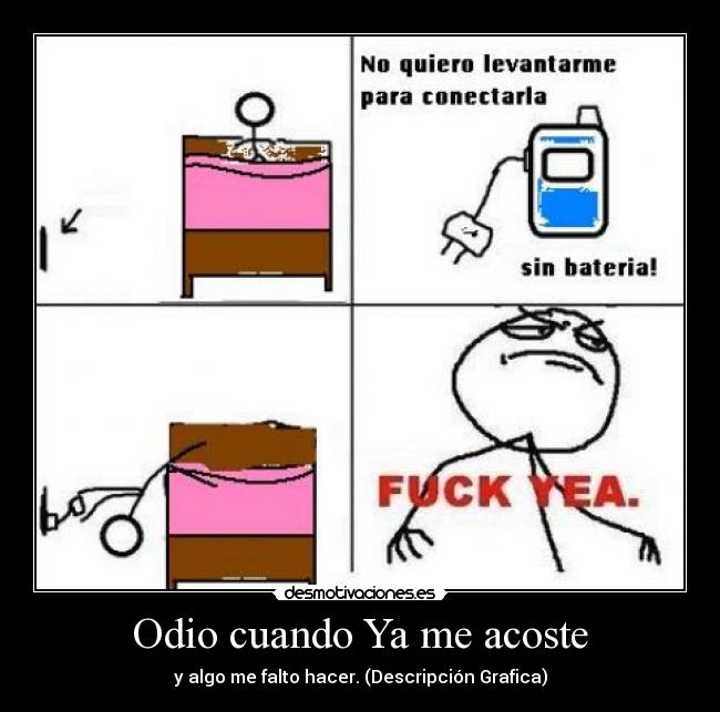 Odio cuando Ya me acoste - y algo me falto hacer. (Descripción Grafica)