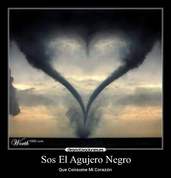 Sos El Agujero Negro - Que Consume Mi Corazón