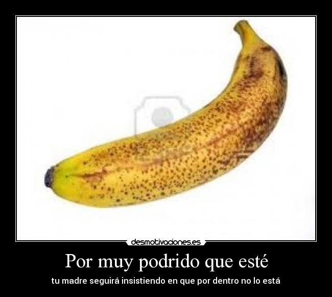 Por muy podrido que esté - 