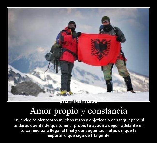 Amor propio y constancia - En la vida te plantearas muchos retos y objetivos a conseguir pero ni
te darás cuenta de que tu amor propio te ayuda a seguir adelante en
tu camino para llegar al final y conseguir tus metas sin que te
importe lo que diga de ti la gente