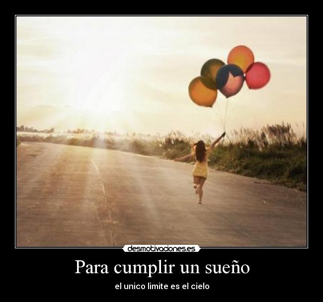 Para cumplir un sueño - el unico limite es el cielo