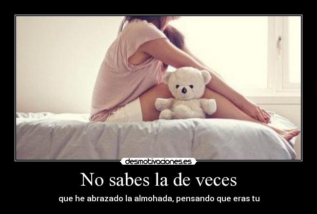 No sabes la de veces - 