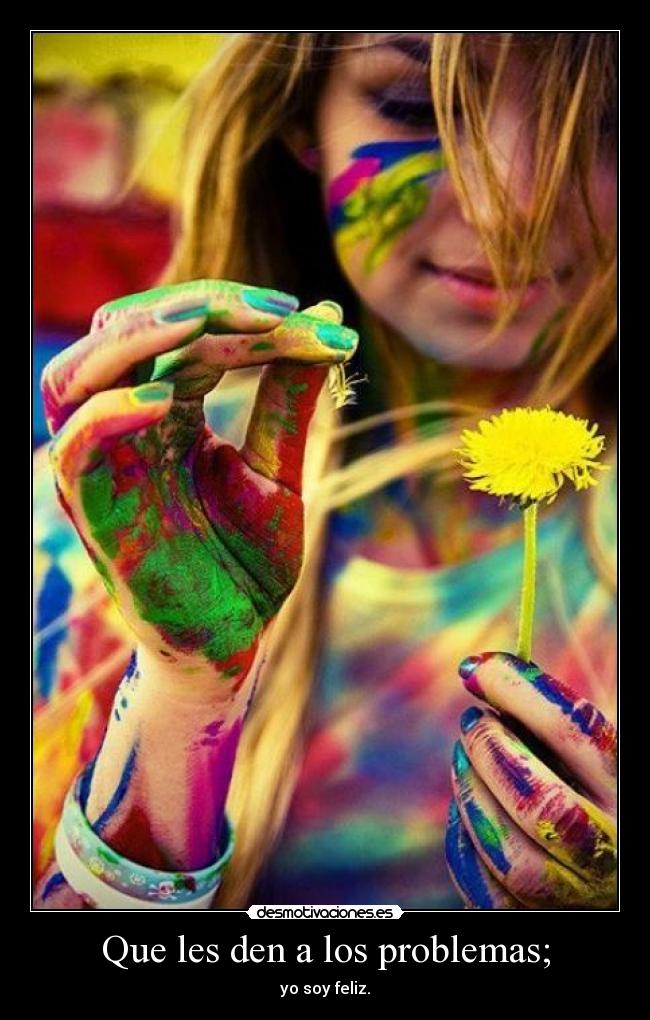 Que les den a los problemas; - 