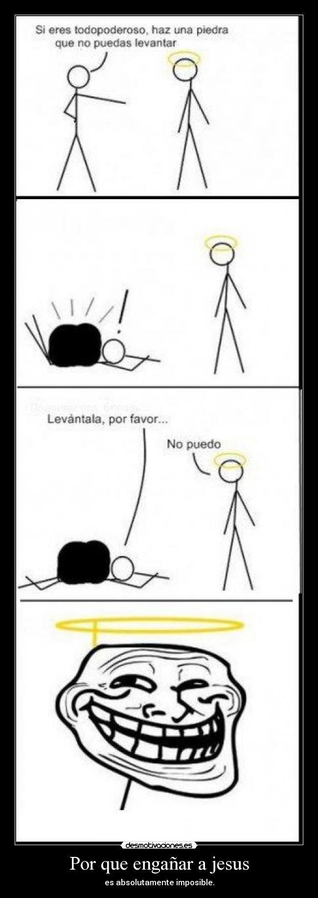 Por que engañar a jesus - es absolutamente imposible.