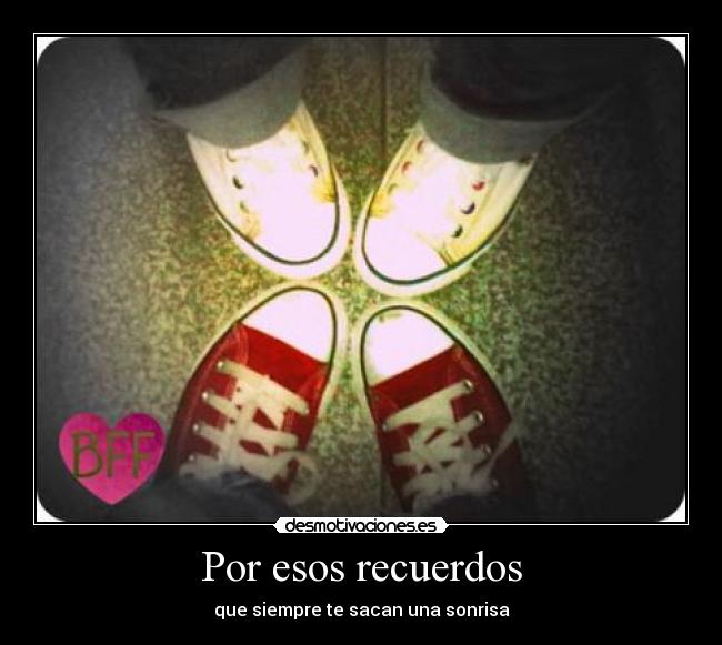 Por esos recuerdos - que siempre te sacan una sonrisa