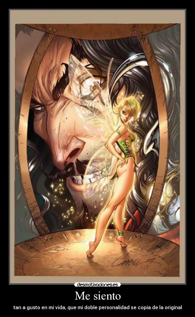 Me siento - tan a gusto en mi vida, que mi doble personalidad se copia de la original