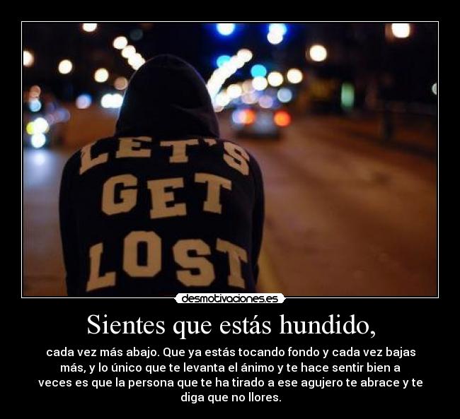 Sientes que estás hundido, - 
