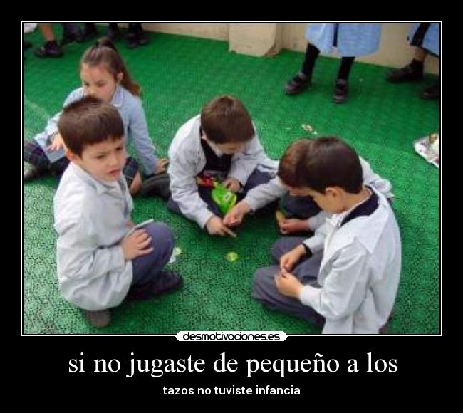 si no jugaste de pequeño a los - tazos no tuviste infancia