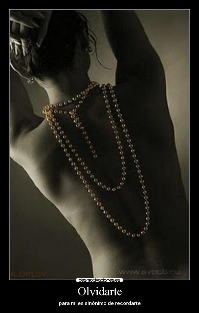 Olvidarte - para mi es sinónimo de recordarte