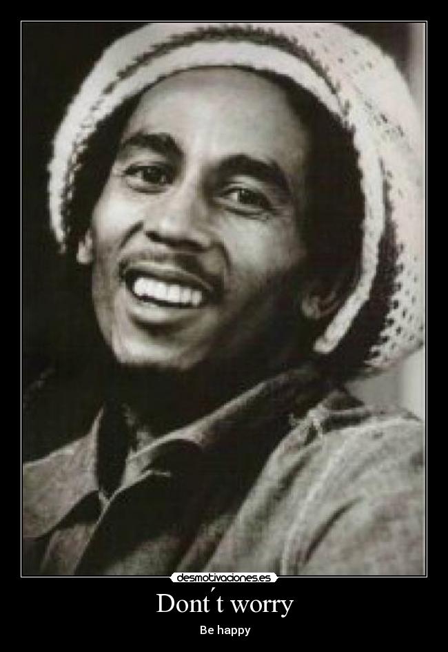 Dont ́t worry - Be happy