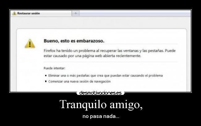 Tranquilo amigo, -