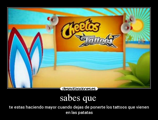 sabes que  - te estas haciendo mayor cuando dejas de ponerte los tattoos que vienen en las patatas